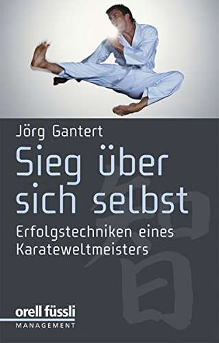 Sieg über sich selbst Jörg Gantert Buch Karateweltmeister Training Karate