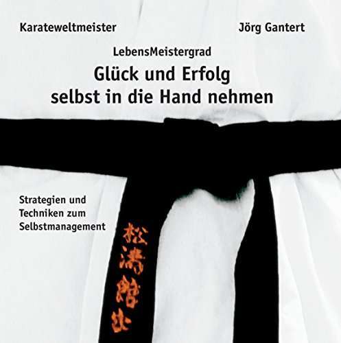 Glück und Erfolg selbst in die Hand nehmen Karateweltmeister Jörg Gantert