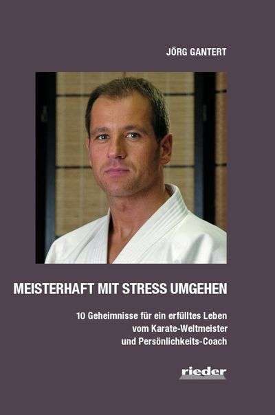 Meisterhaft mit Stress umgehen Jörg Gantert Kampfsport